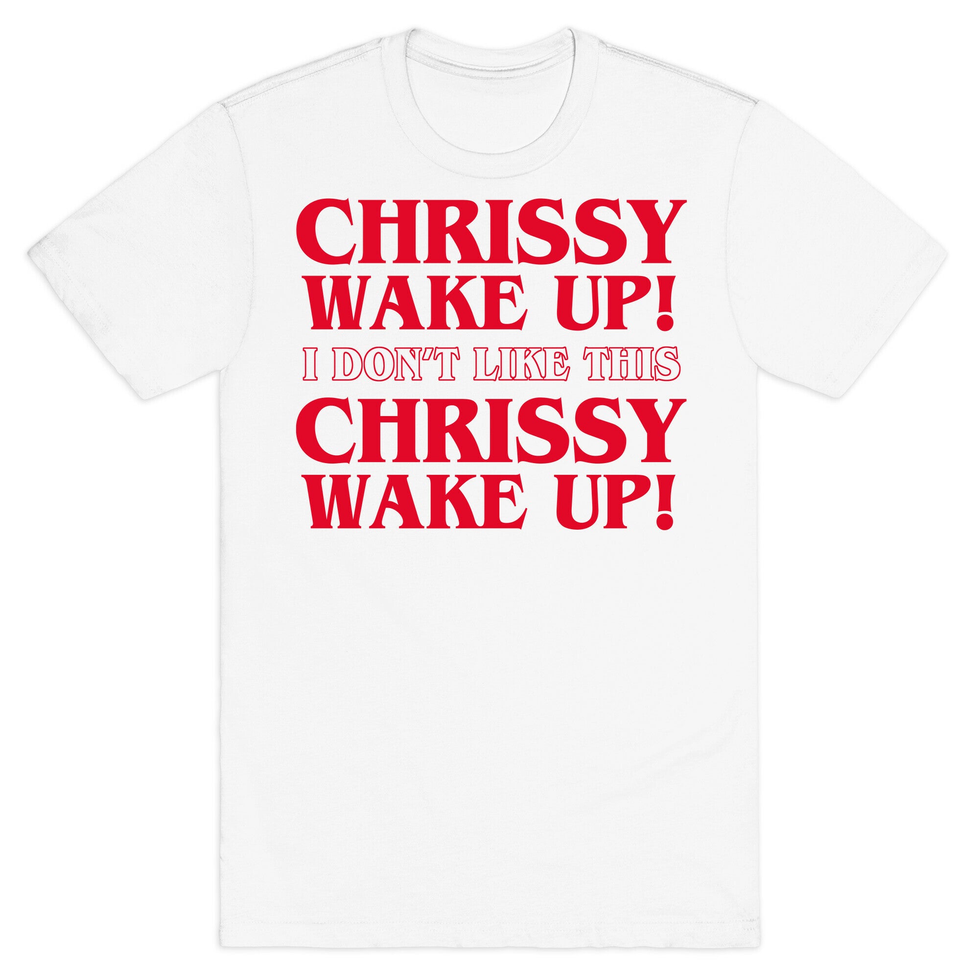 Chrissy Wake Up T-Shirt